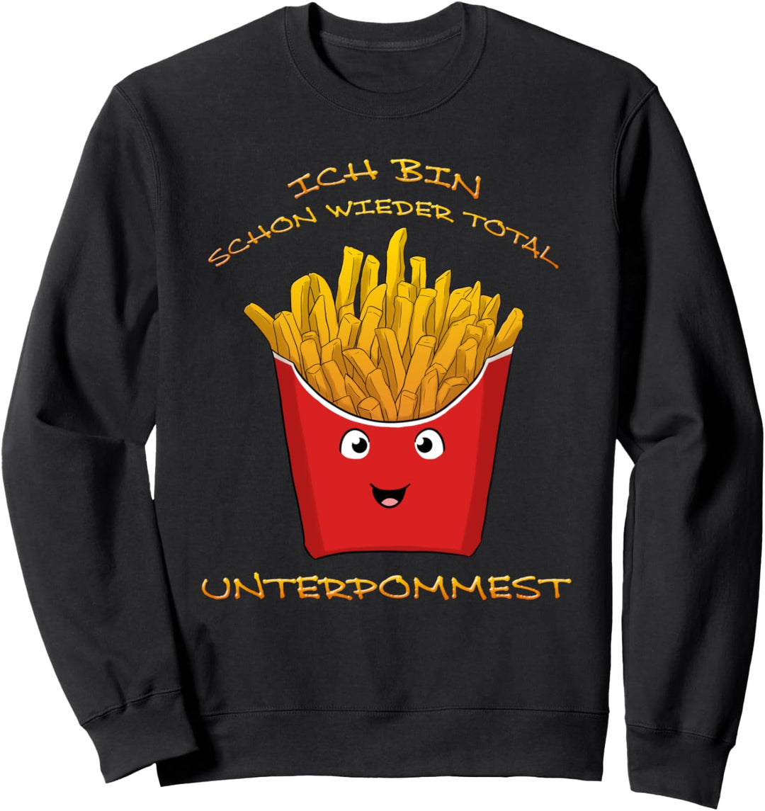 Ich Bin Schon Wieder Total Unterpommest Pommes Fritten Sweatshirt
