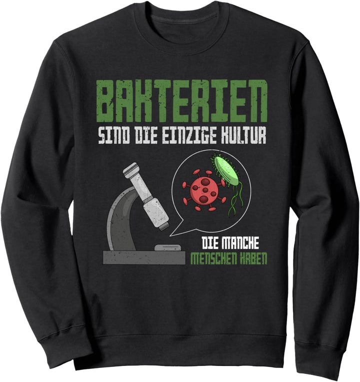 Bakterien die einzige Kultur mancher Menschen Biologie Sweatshirt