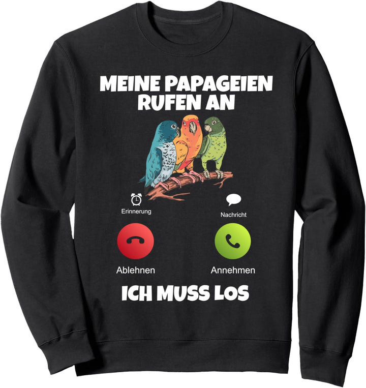 Meine Papageien rufen an ich muss los Papagei Sweatshirt