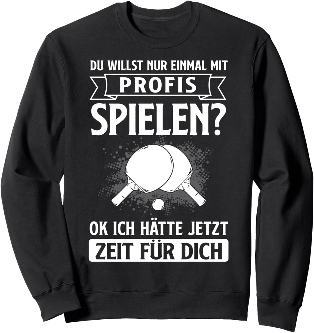 Tischtennisspieler Tischtennis Mit Profi Spielen Spruch Sweatshirt