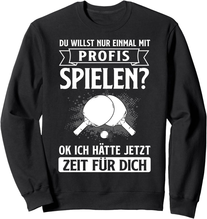 Tischtennisspieler Tischtennis Mit Profi Spielen Spruch Sweatshirt