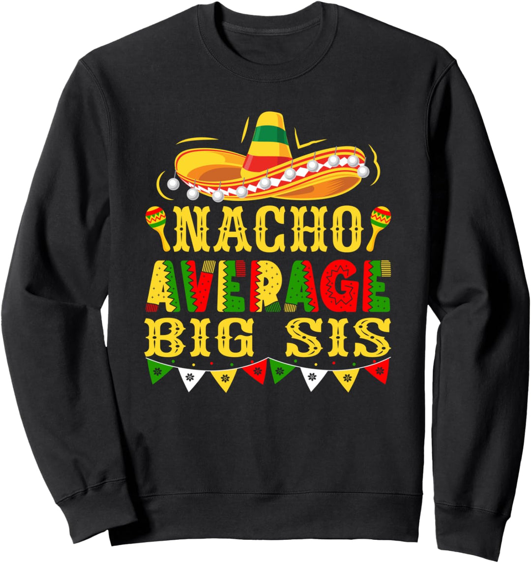 Nacho Average Big Sister Mexican Cinco de Mayo Sweatshirt