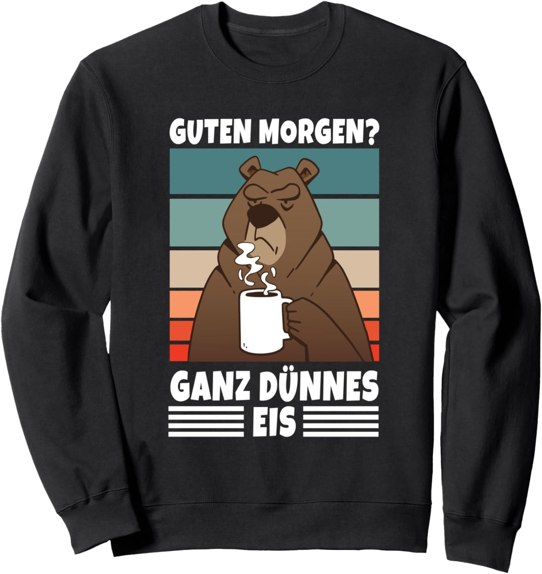 Guten Morgen Ganz Dünnes Eis Kaffeetrinker Büro Morgenmuffel Sweatshirt