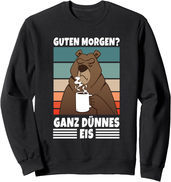 Guten Morgen Ganz Dünnes Eis Kaffeetrinker Büro Morgenmuffel Sweatshirt