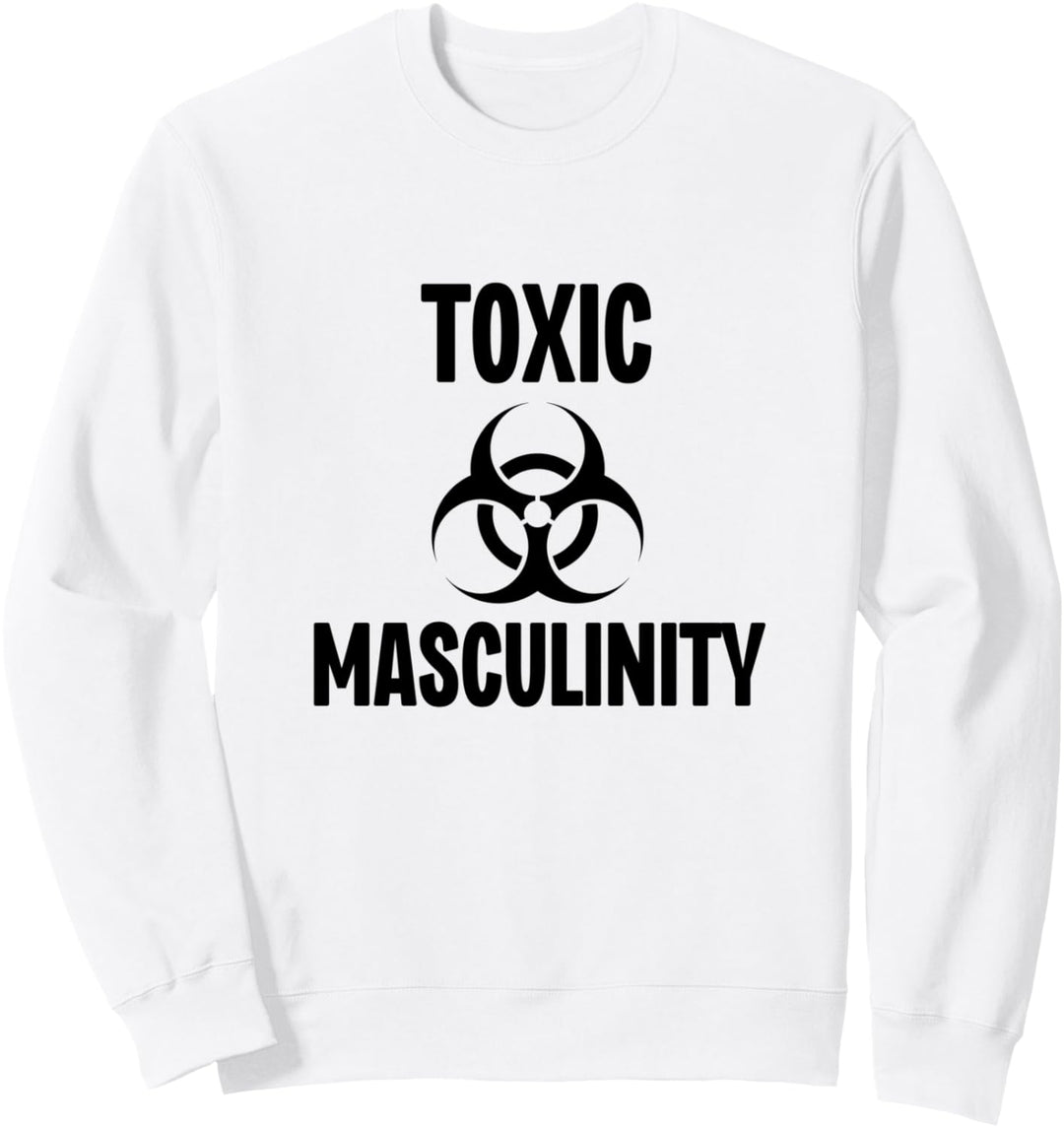 Toxic Masculinity Strong Dominant Man Male Energie Sweatshirt