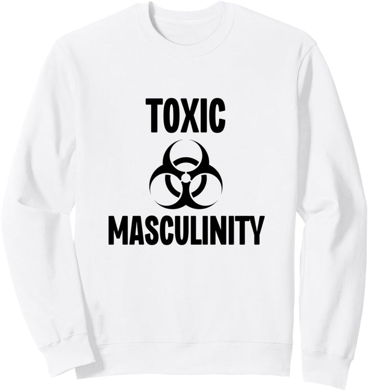 Toxic Masculinity Strong Dominant Man Male Energie Sweatshirt