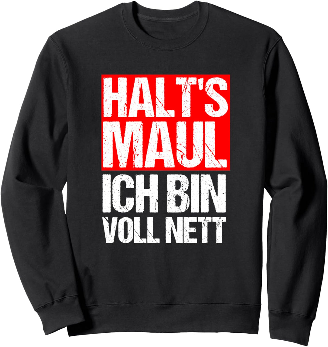 Halts Maul Ich Bin Voll Nett Für Ironische Personen Geschenk Sweatshirt