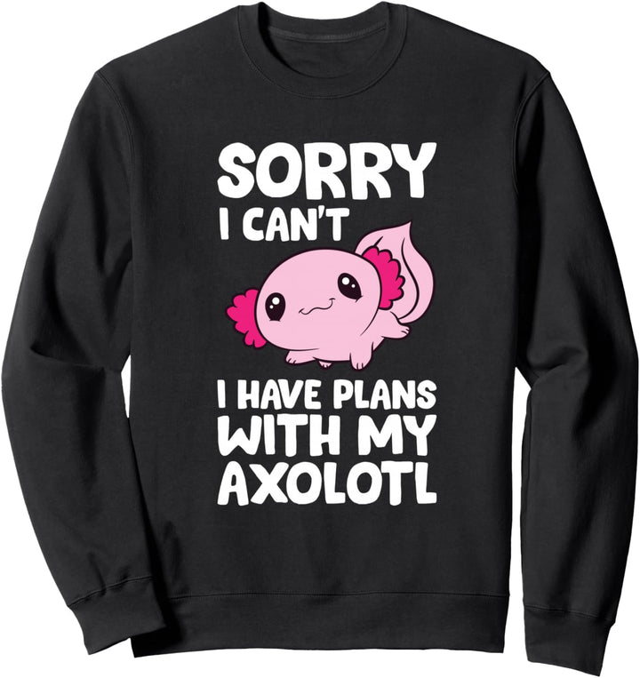 Entschuldigung, ich kann keine Pläne mit meinen Axolotl Love Axolotls haben Sweatshirt