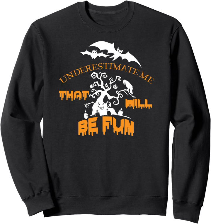 Unterschätzen Sie Mich, der ich an Halloween Spass haben Sweatshirt
