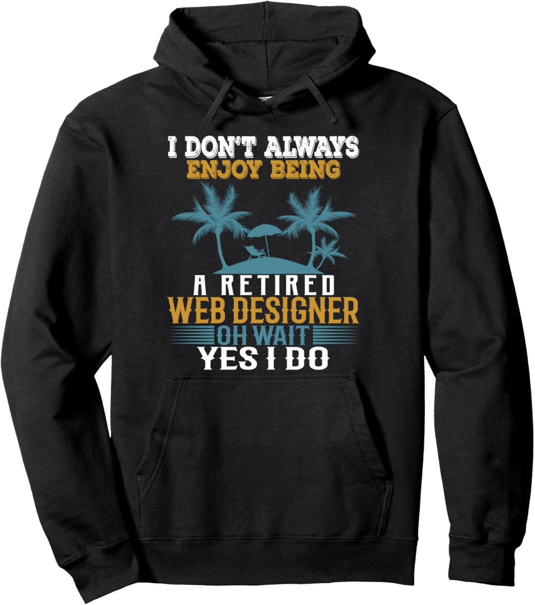 Ich geniesse es nicht immer, ein pensionierter Webdesigner zu sein Pullover Hoodie