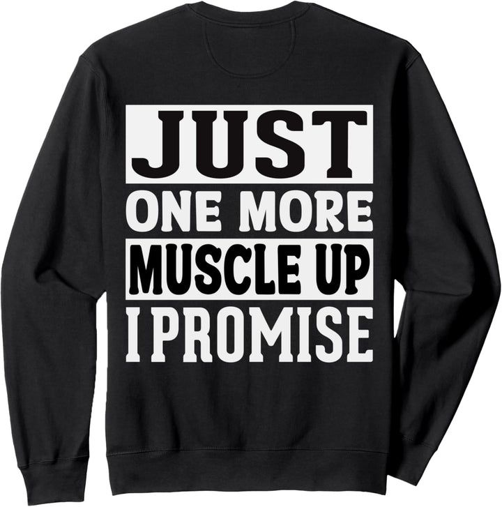 Just One More Muscle Up I Promise Fitness Bodybuilding Sweatshirt