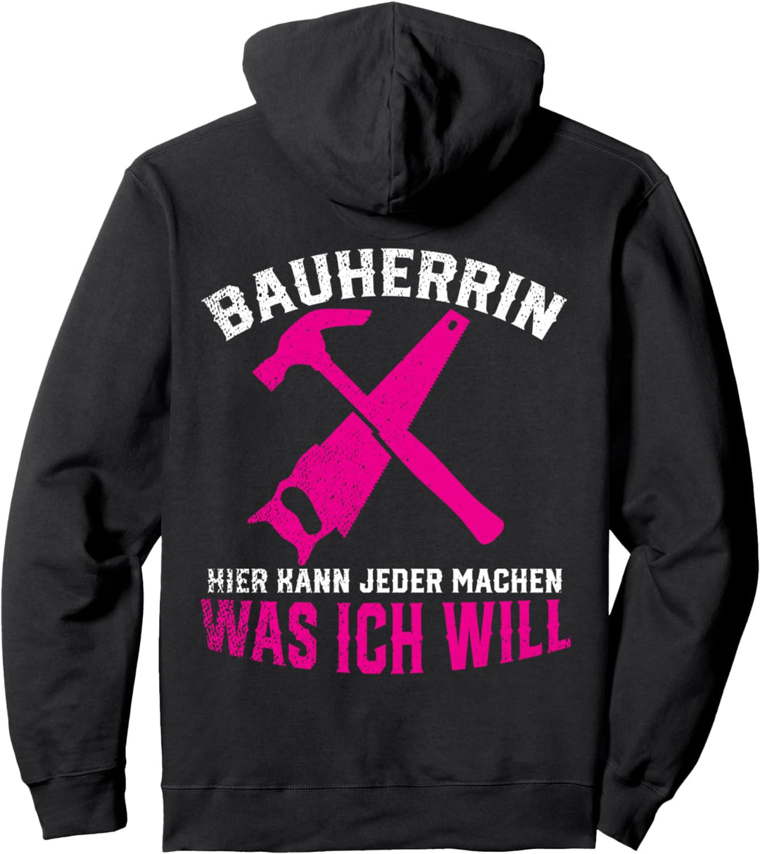 Bauherrin Hier Kann Jeder Machen Was Ich Will Hausbau Pullover Hoodie