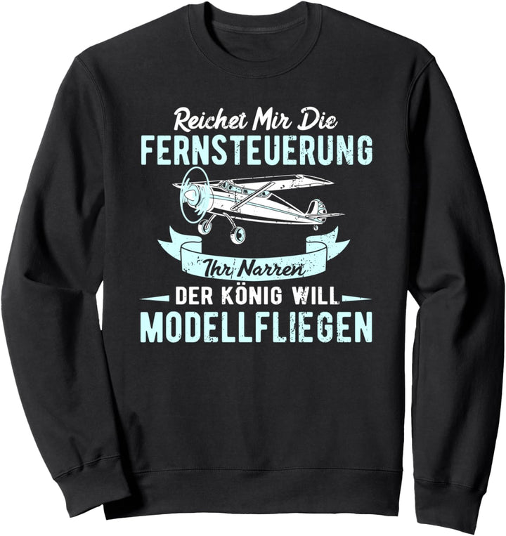 Ihr Narren der König will Modell Fliegen Modellflug Shirt Sweatshirt