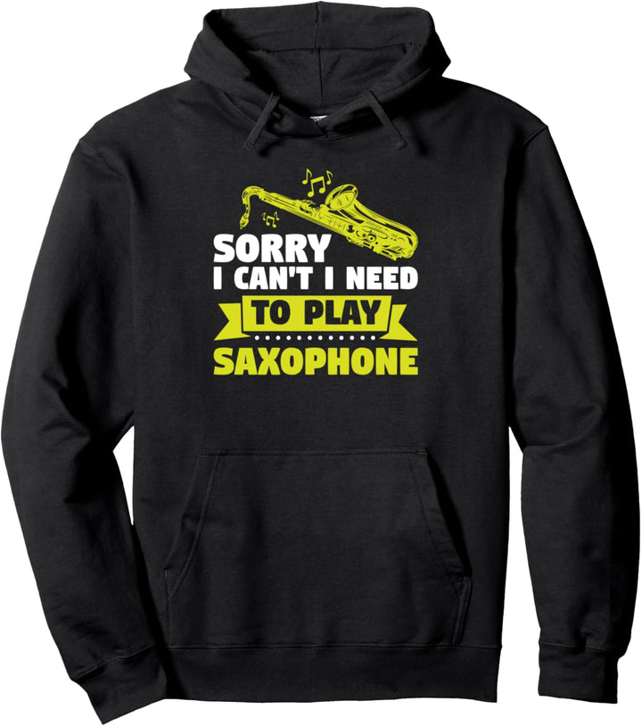 Entschuldigung, ich kann nicht Saxophone Music spielen Pullover Hoodie