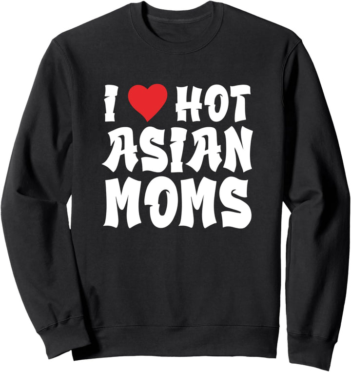 Asian Mother Red Heart I Love Hot Moms Sweatshirt