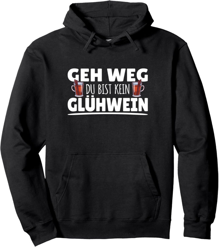 Geh Weg Du Bist Kein Glühwein Weihnachtsmarkt Winter Sprüche Pullover Hoodie