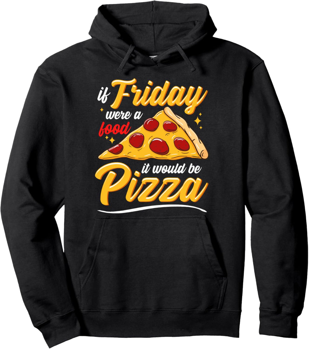 If Friday Where A Food It Would Be Pizza Lover Foodie Food Pullover Hoodie