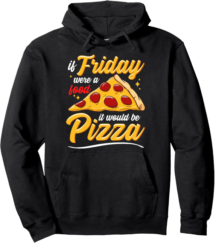 If Friday Where A Food It Would Be Pizza Lover Foodie Food Pullover Hoodie