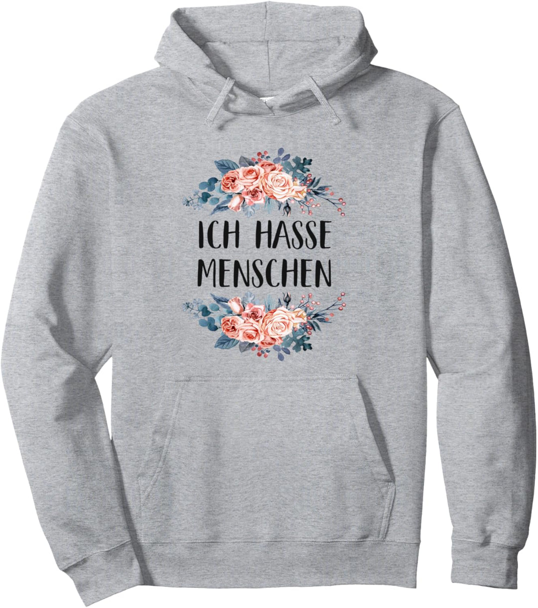 ICH HASSE MENSCHEN - Blumen Blumiges Beleidigung Sprüche Pullover Hoodie