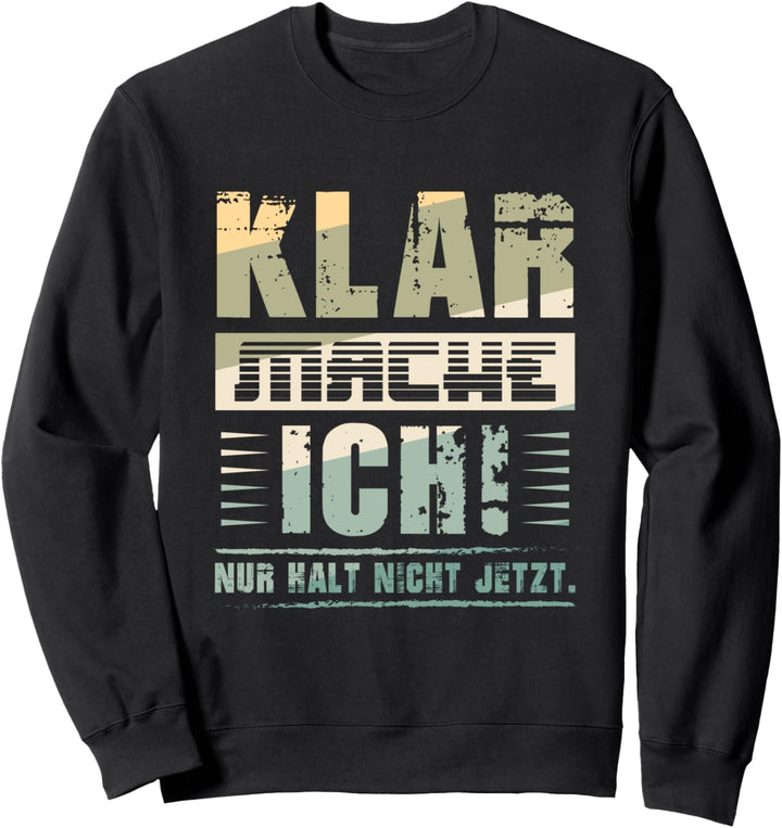 Klar mache ich Nur halt nicht jetzt Sweatshirt