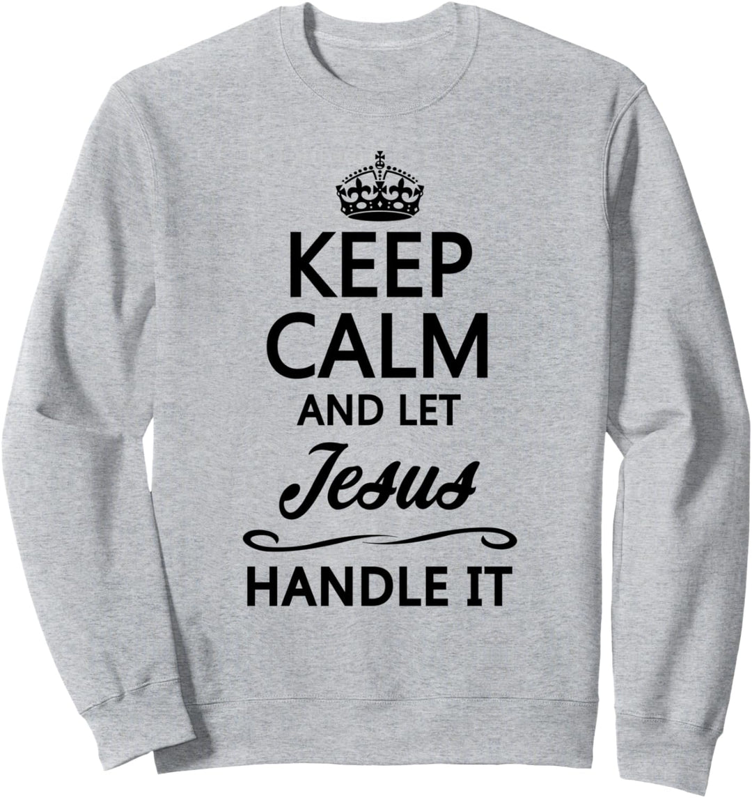 KEEP CALM and let JESUS Handle It | Funny Name Gift - Sweatshirt