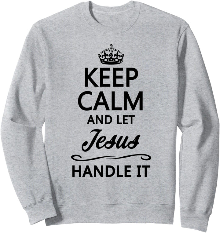 KEEP CALM and let JESUS Handle It | Funny Name Gift - Sweatshirt