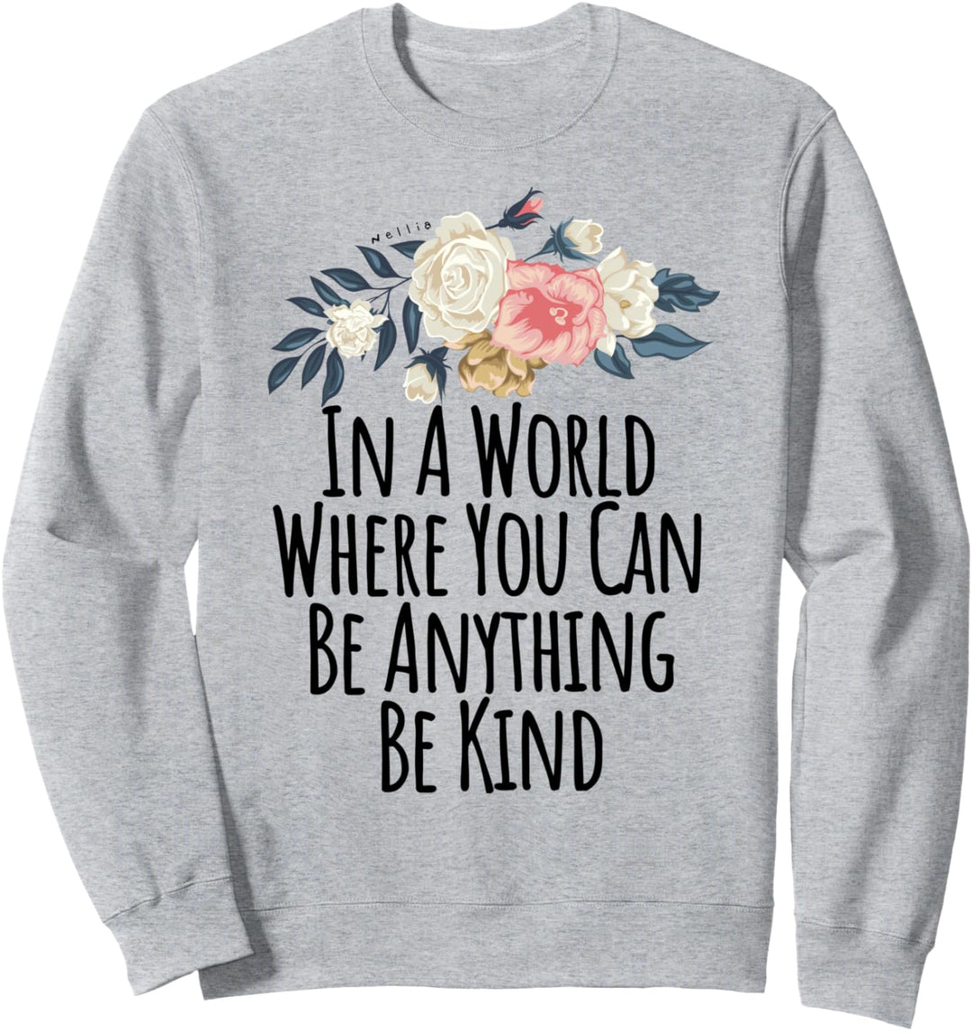 In A World Where You Can Be Anything Be Kind Funny Floral Sweatshirt