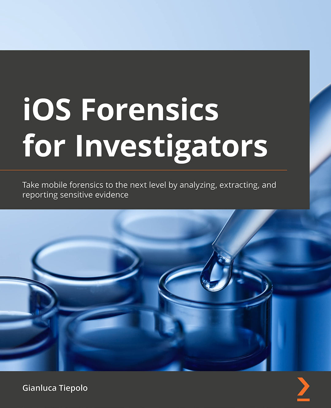 iOS Forensics for Investigators: Take mobile forensics to the next level by analyzing, extracting, a