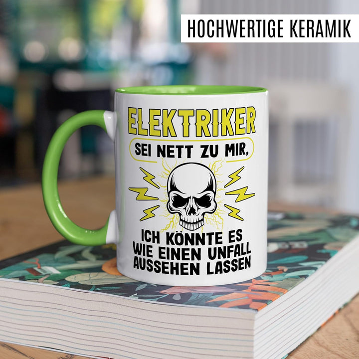 Elektriker Tasse mit Spruch - Geschenk Elektriker Sei nett zu mir, ich könnte es wie ein Unfall auss