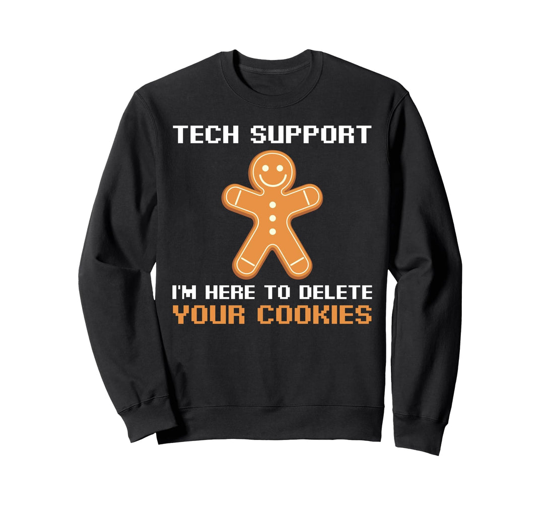 Technical Support i'm Here To Delete Your Cookies Sweatshirt