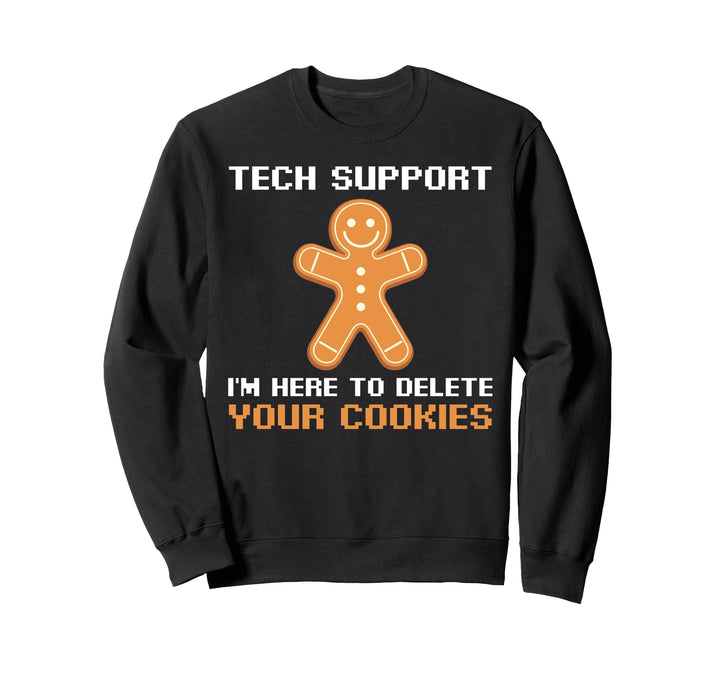 Technical Support i'm Here To Delete Your Cookies Sweatshirt