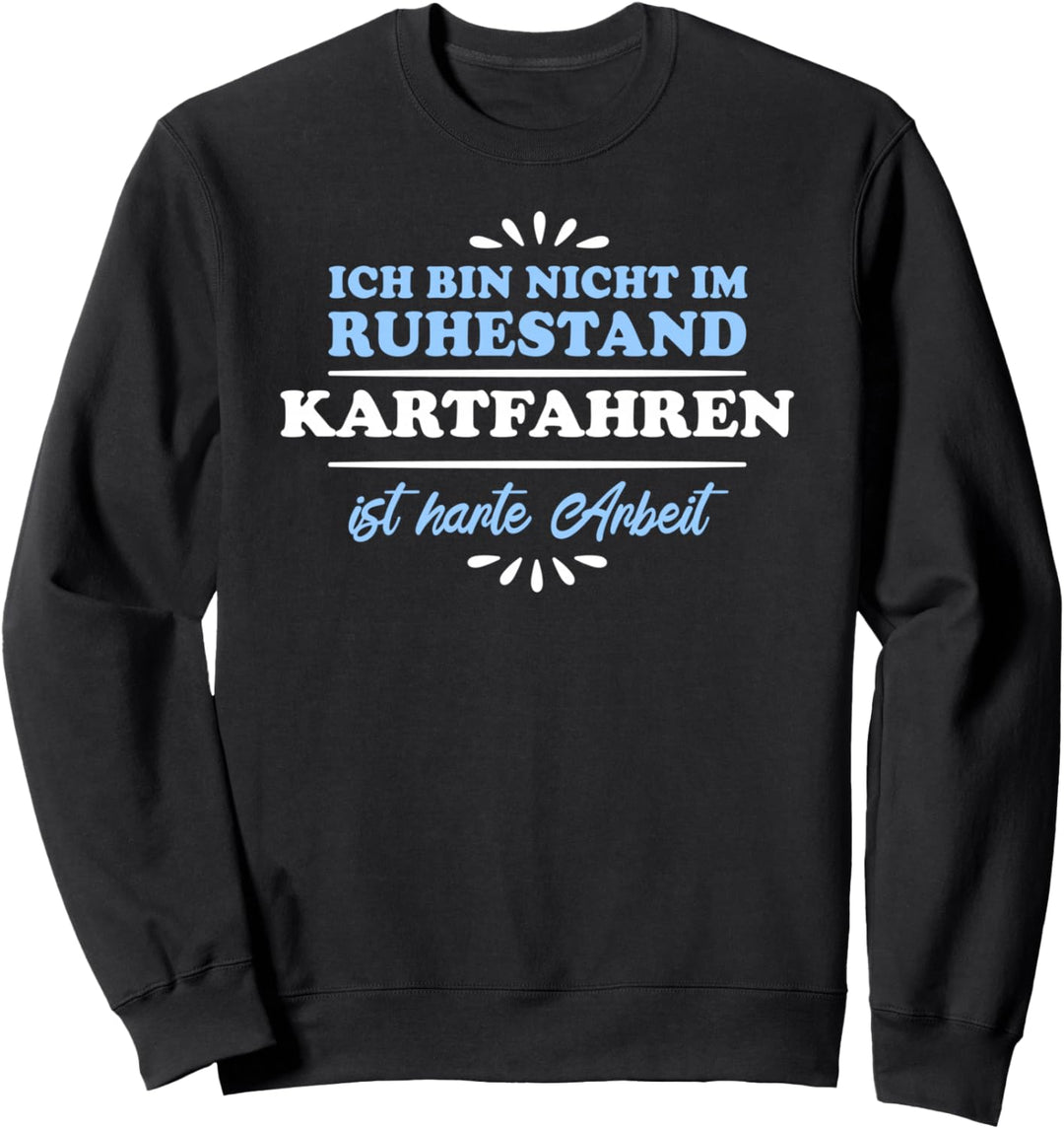 Ruhestand Rentner Pensioner Kartfahrer Sweatshirt