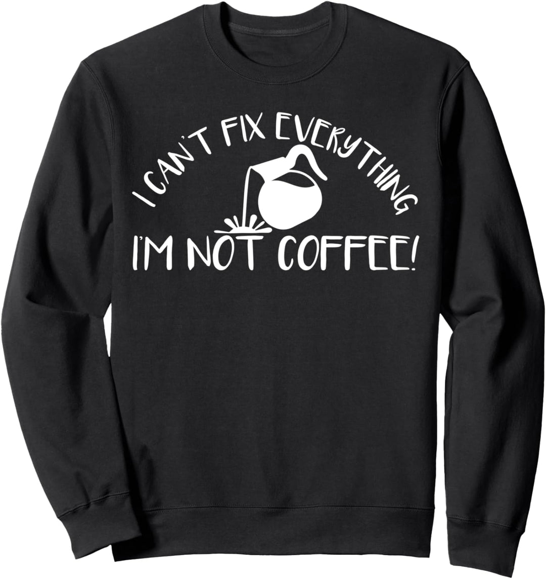Ich kann nicht alles reparieren Ich bin nicht Kaffee Sweatshirt