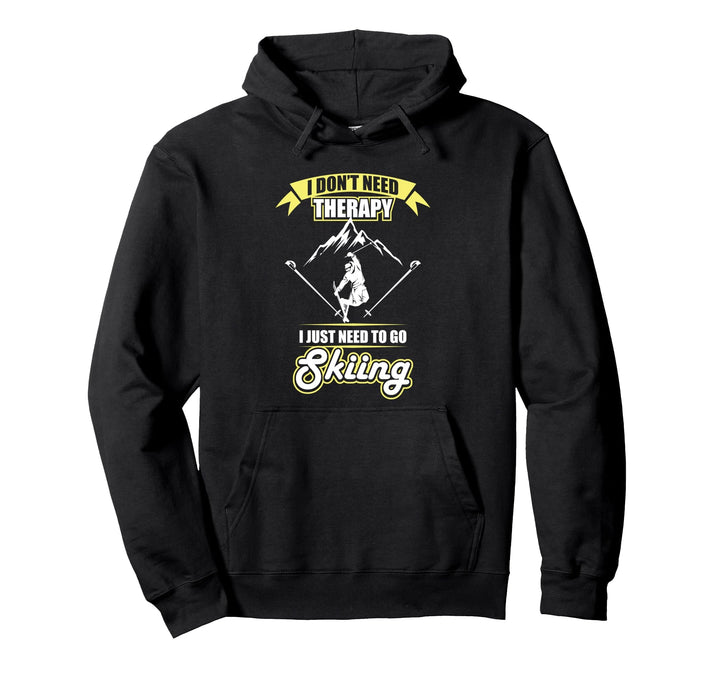 I Don't Need Therapy I Just Need To Go Skiing Ski Skifahrer Pullover Hoodie