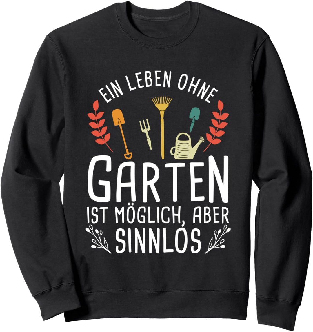 Gärtner Landschaftsgärtner Gärtnern Ein Leben Ohne Garten Sweatshirt