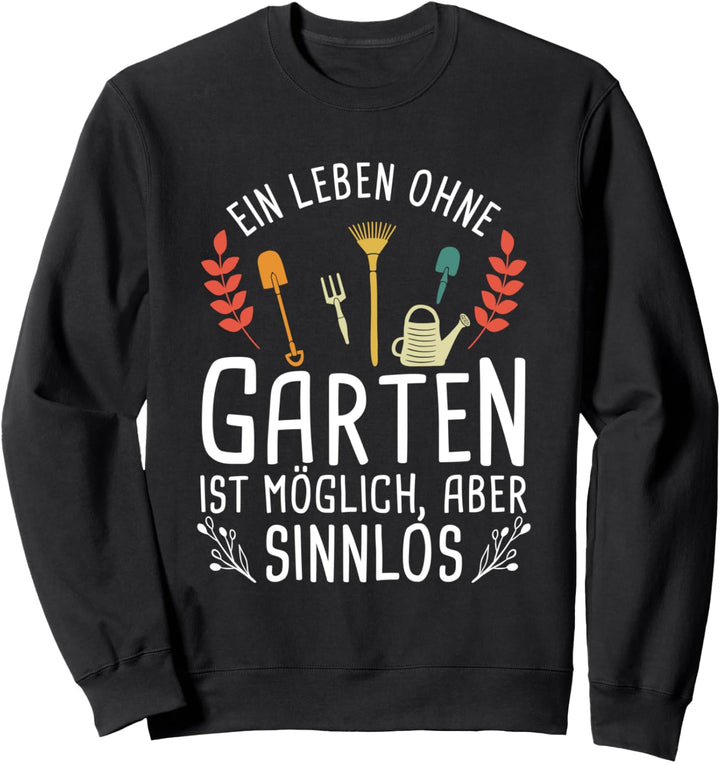Gärtner Landschaftsgärtner Gärtnern Ein Leben Ohne Garten Sweatshirt