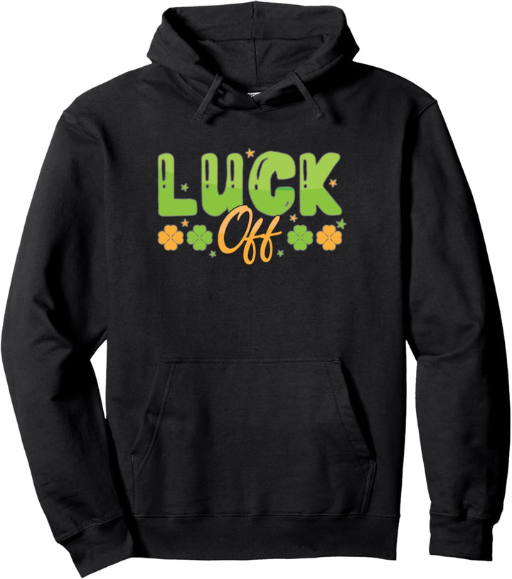 Luck Off Lustiges St. Patricks Day Pullover Hoodie