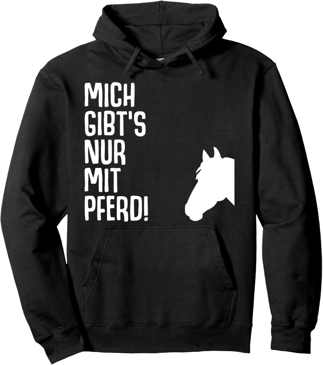 Mich gibt es nur mit Pferd Pferde Sprüche Reiterin Geschenk Pullover Hoodie