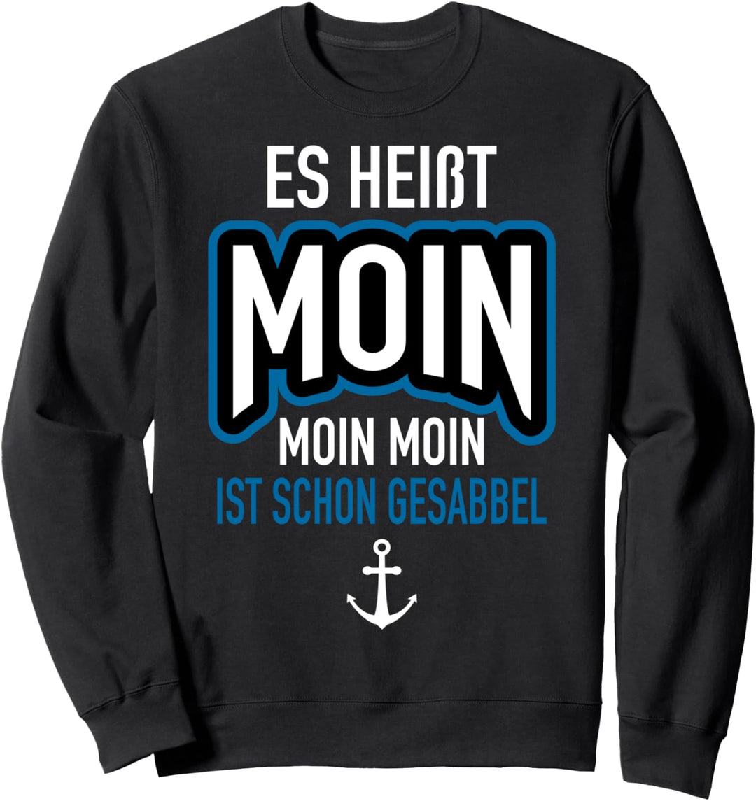 Es heisst Moin - Norddeutschland Plattdeutsch Spruch Nordsee Sweatshirt