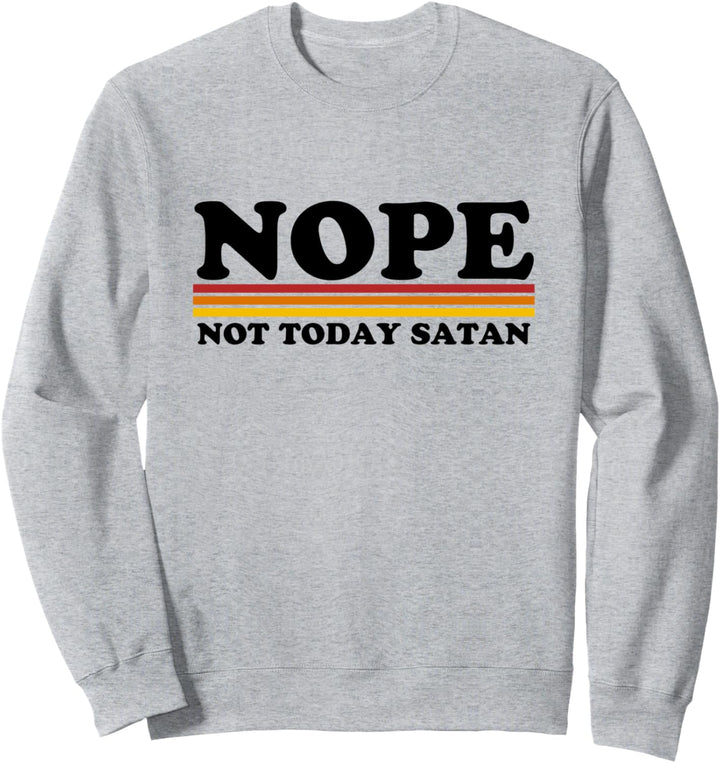 NOPE not today Satan Sweatshirt