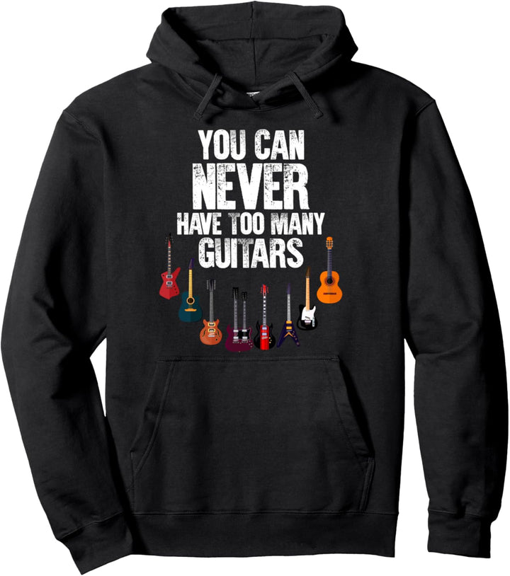 You Can Never Have Too Many Guitars | Gitarre Gitarrist Pullover Hoodie