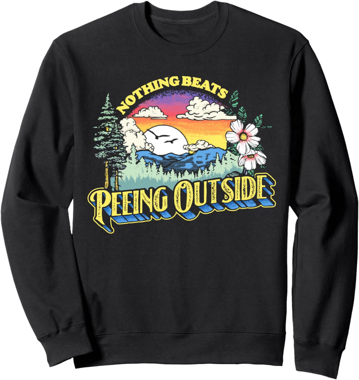 Nothing Beats Peeing Outside! Funny Camping & Nature Graphic Sweatshirt