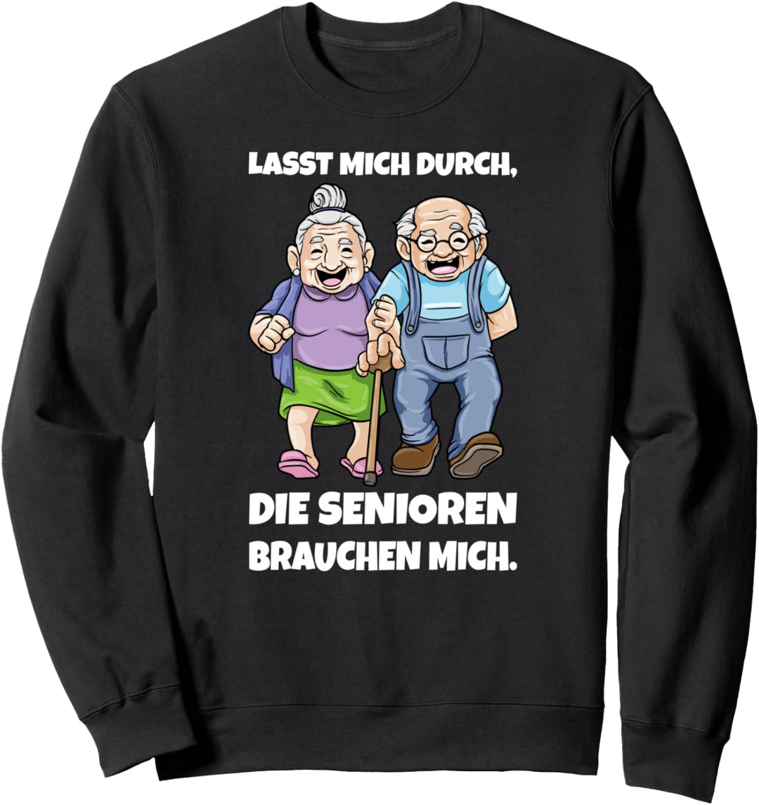 Lasst Mich Durch Die Senioren Brauchen Mich Sweatshirt