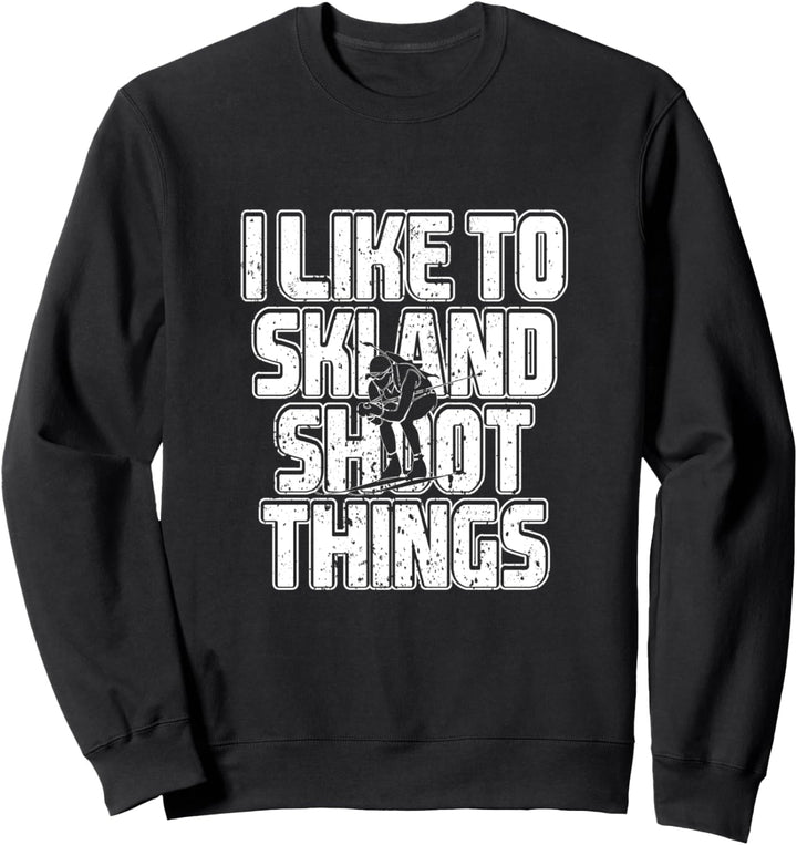 Ich mag Ski Und Shoot Things Biathlon Skifahren Sweatshirt