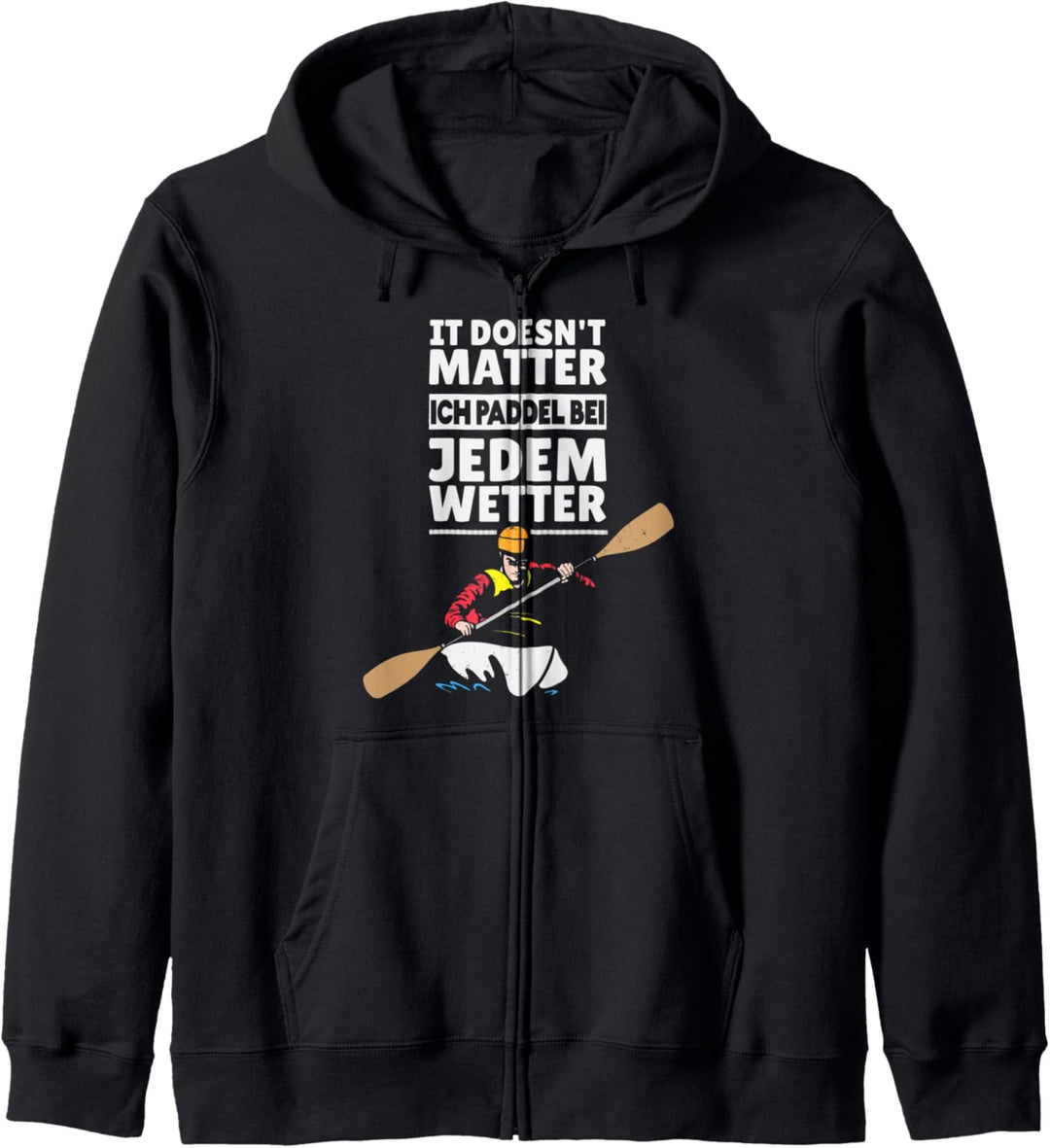 Ich Paddel bei jedem Wetter - Kajaker Kanute Paddler Kapuzenjacke