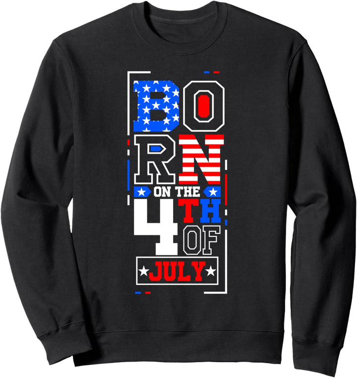 Born on the Fourth of July 4th Birthday US Independence Day Sweatshirt