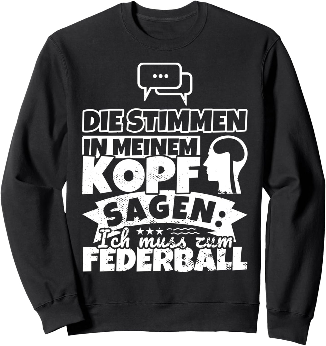 Federball witzig – Die Stimmen in meinem Kopf sagen Sweatshirt