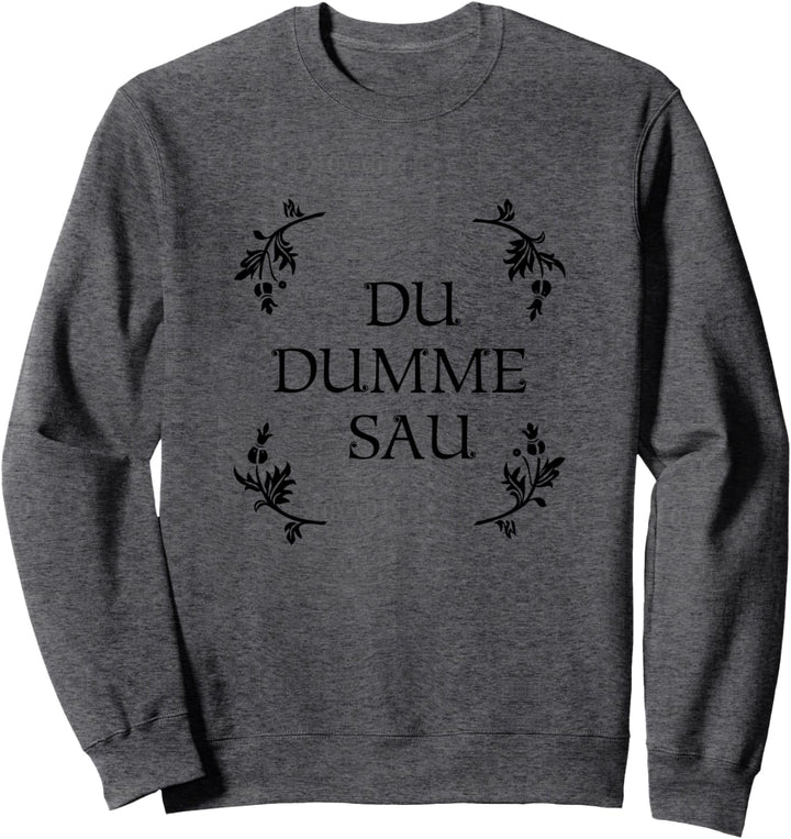 Blumenkind - DU DUMME SAU - Zitat Ironie Sarkasmus Lustig Sweatshirt