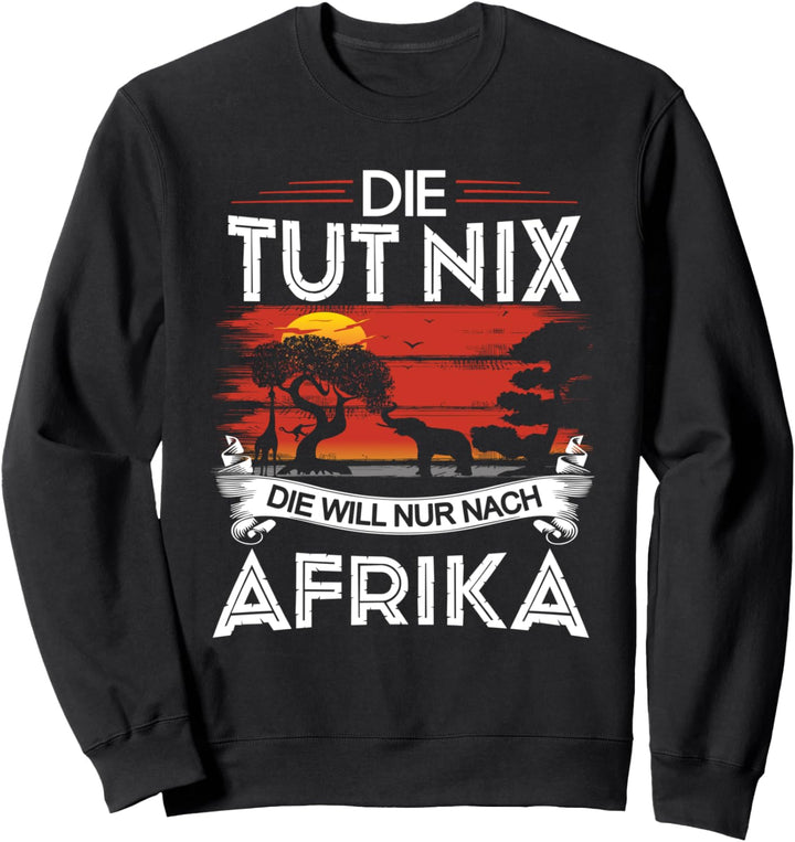Safari Kleidung Damen Die Tut Nix Die Will Nur Nach Afrika Sweatshirt