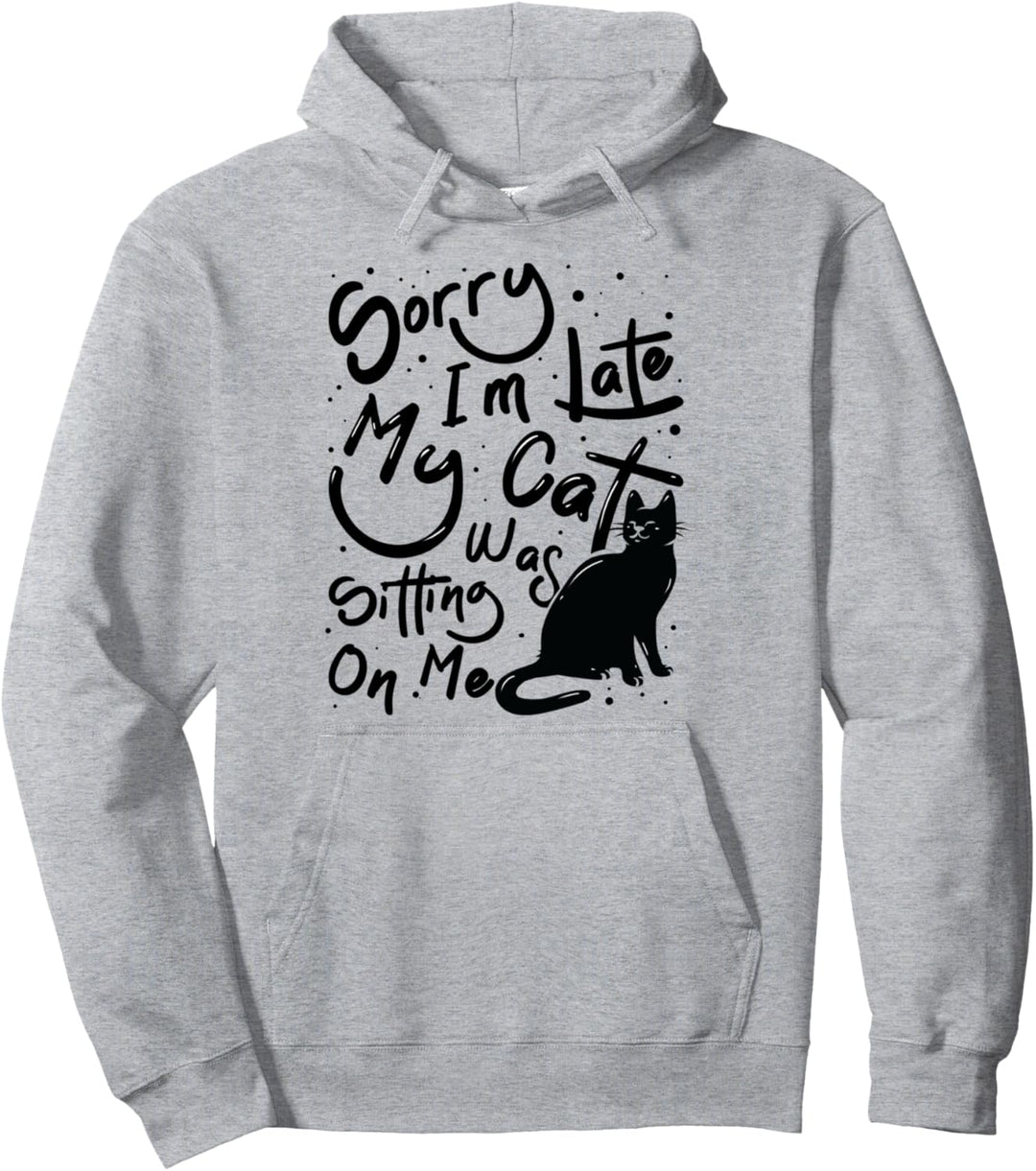 Entschuldigung Ich Bin Zu Spät Meine Katze Sass Auf Mir Pullover Hoodie